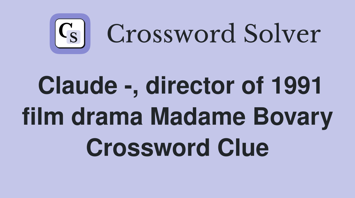 Claude , director of 1991 film drama Madame Bovary Crossword Clue